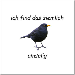 Ich finde das ziemlich amselig Posters and Art